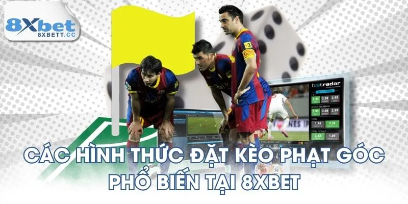 Các hình thức đặt kèo phạt góc phổ biến tại 8XBET