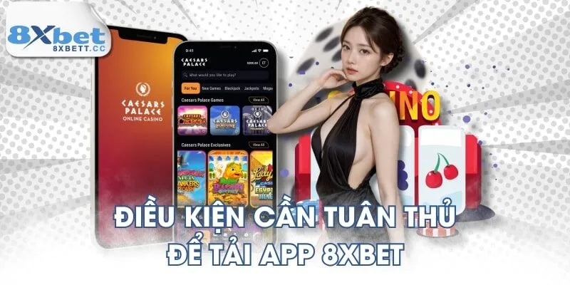 Điều kiện cần tuân thủ để tải app 8XBET