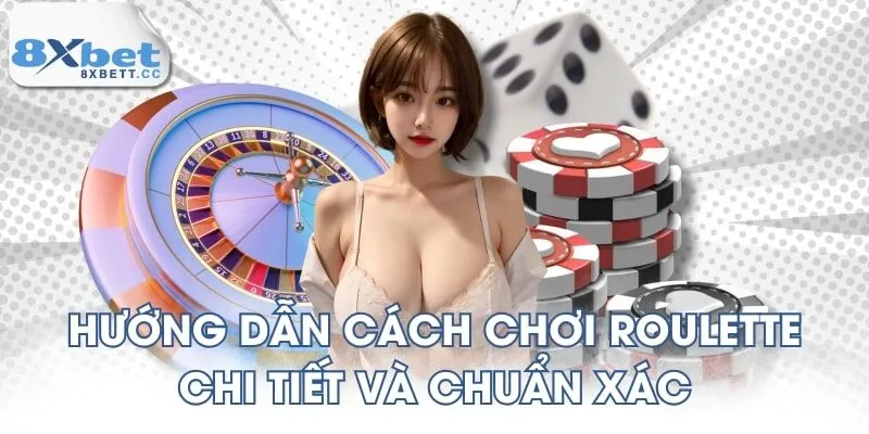 Hướng dẫn cách chơi roulette chi tiết và chuẩn xác