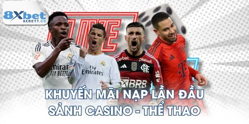 Khuyến mãi nạp lần đầu sảnh Casino - Thể thao