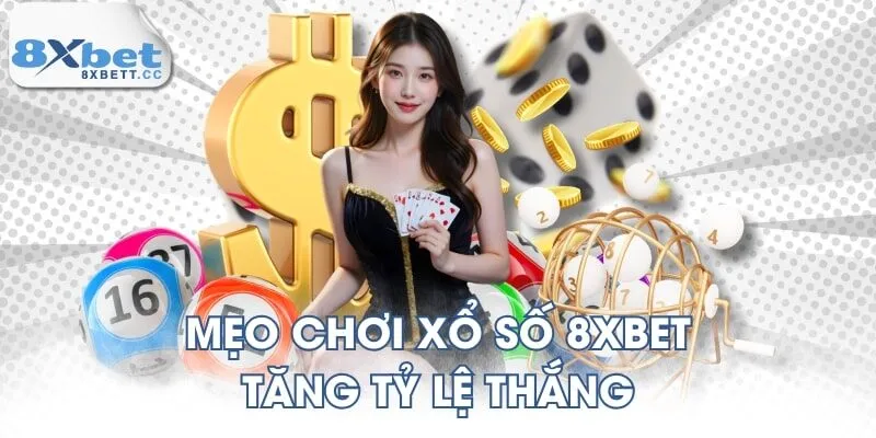 Mẹo chơi xổ số 8XBET tăng tỷ lệ thắng