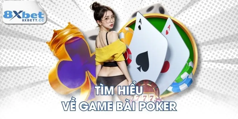 Tìm hiểu về game bài Poker