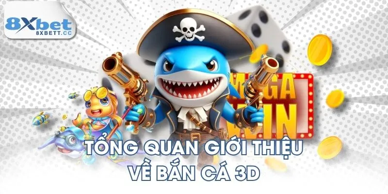 Tổng quan giới thiệu về bắn cá 3D