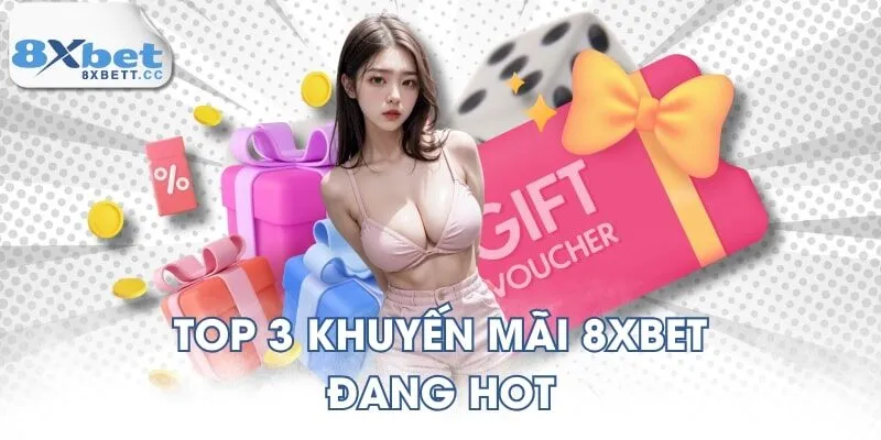 Top 3 khuyến mãi 8XBET đang hot